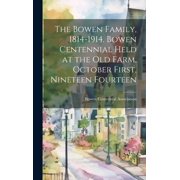 The Bowen Family, 1814-1914. Bowen Centennial Held at the old Farm, October First, Nineteen Fourteen Hardcover
