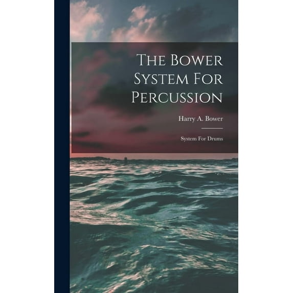 The Bower System For Percussion, (Hardcover)