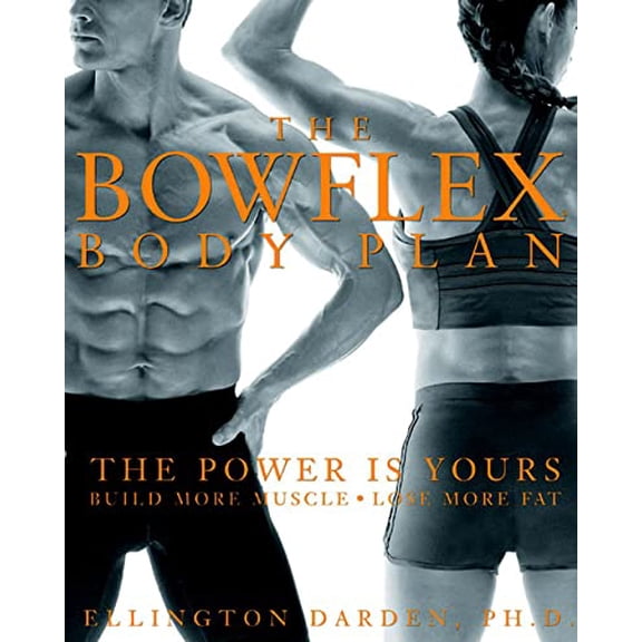 Pre-Owned The Bowflex Body Plan: The Power Is Yours: Build More Muscle: Lose More Fat (Hardcover) 1579546897 9781579546892
