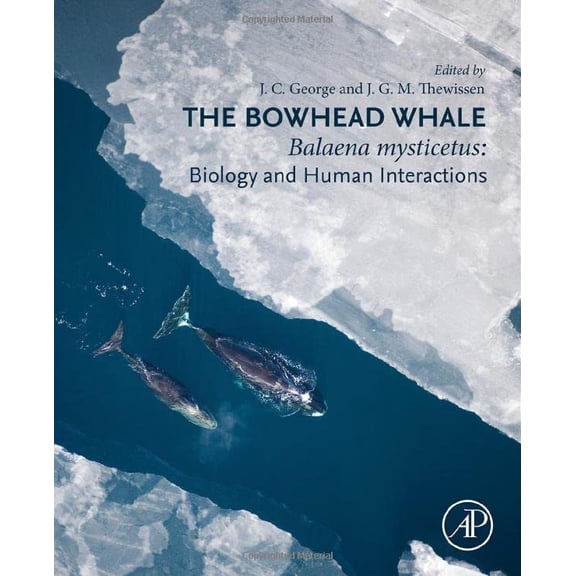 Pre-Owned The Bowhead Whale: Balaena Mysticetus: Biology and Human Interactions [Hardcover] George, J.C. and Thewissen, J.G.M.