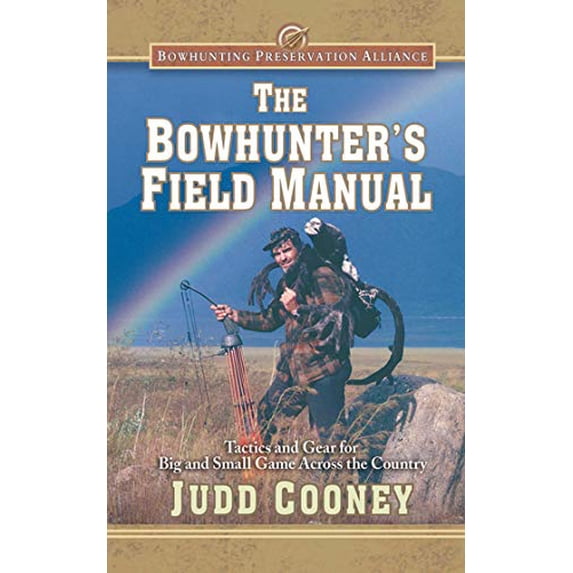 Pre-Owned The Bowhunter's Field Manual: Tactics and Gear for Big and Small Game Across the Country (Hardcover) 1620876922 9781620876923