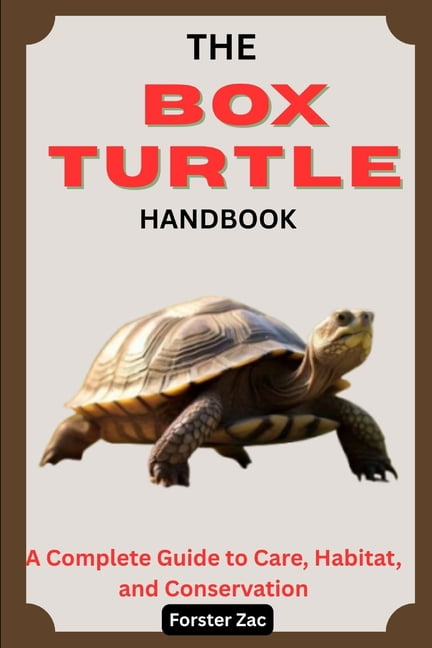 The Box Turtle Handbook: A Complete Guide to Care, Habitat, and ...