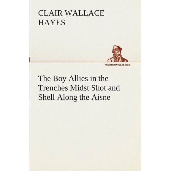 The Boy Allies in the Trenches Midst Shot and Shell Along the Aisne (Paperback)