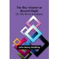 thumbnail image 1 of The Boy Aviators In Record Flight; Or, The Rival Aeroplane, (Paperback), 1 of 1