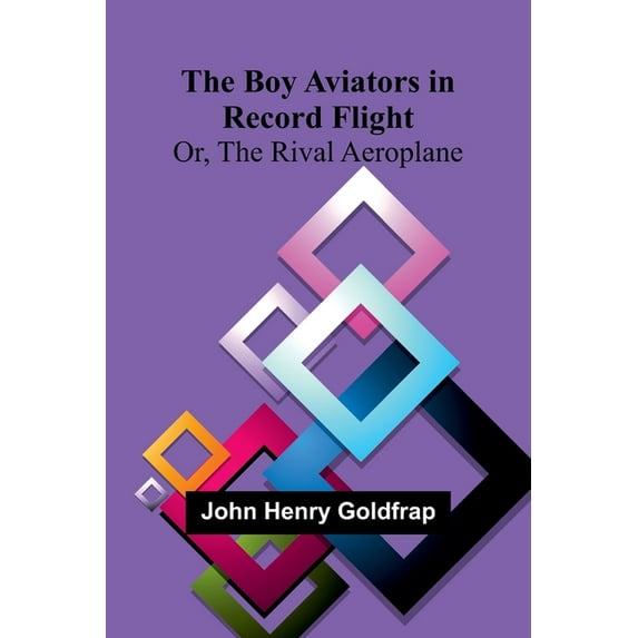 The Boy Aviators In Record Flight; Or, The Rival Aeroplane, (Paperback)
