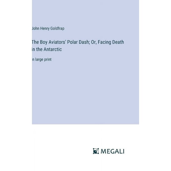 The Boy Aviators' Polar Dash; Or, Facing Death in the Antarctic (Hardcover)