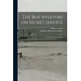 thumbnail image 1 of The Boy Aviators on Secret Service : or, Working With Wireless (Paperback), 1 of 1