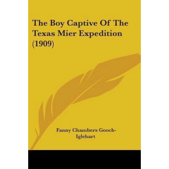 The Boy Captive Of The Texas Mier Expedition (1909) (Paperback)