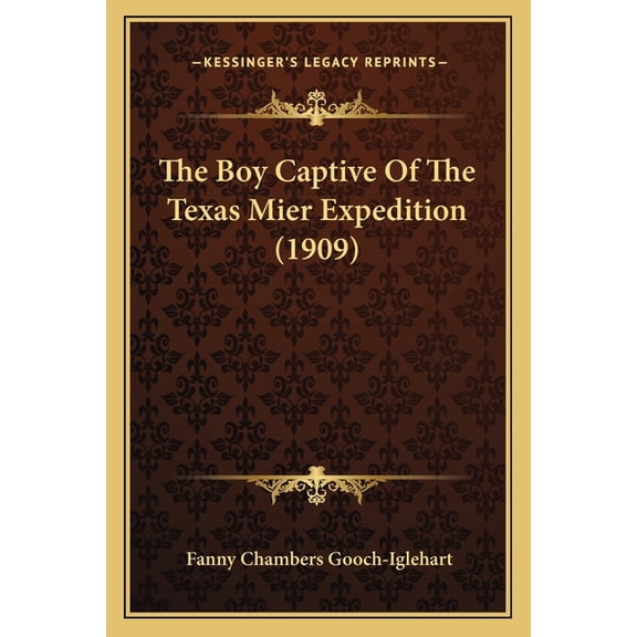 The Boy Captive Of The Texas Mier Expedition (1909) (Paperback)