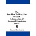 thumbnail image 1 of The Boy, How To Help Him Succeed : A Symposium Of Successful Experiences (1902) (Paperback), 1 of 1