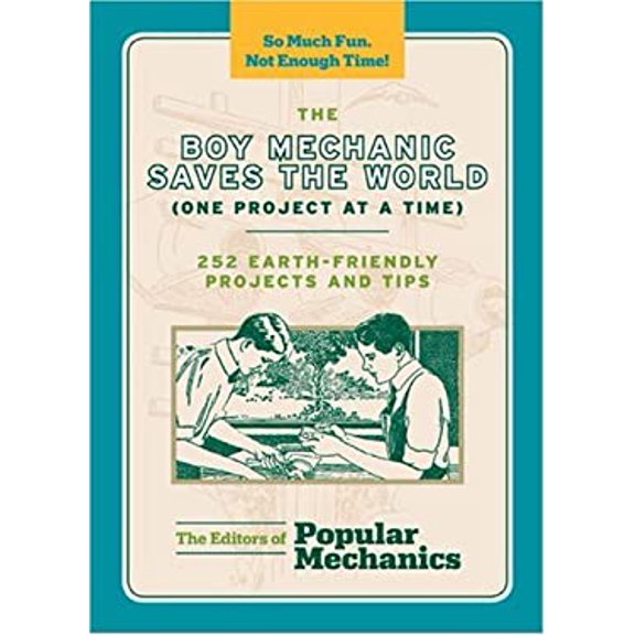 Pre-Owned The Boy Mechanic Saves the World (One Project at a Time): 252 Earth-Friendly Projects and Tips (Paperback) 1588167720 9781588167729