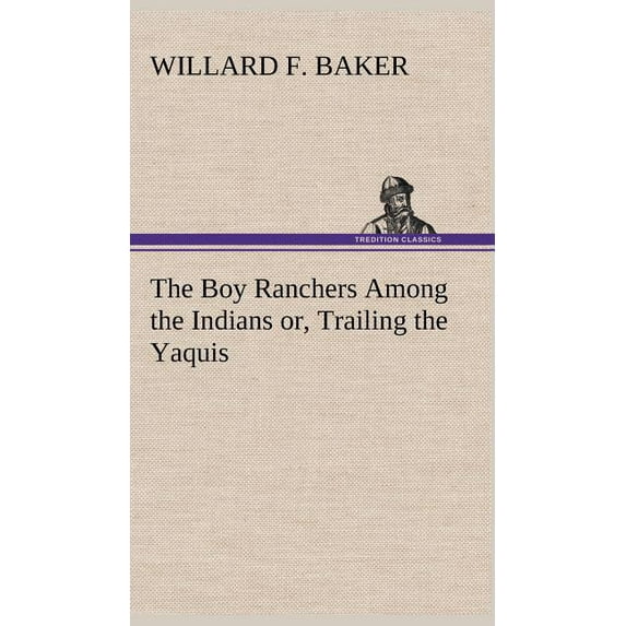 The Boy Ranchers Among the Indians or, Trailing the Yaquis (Hardcover)