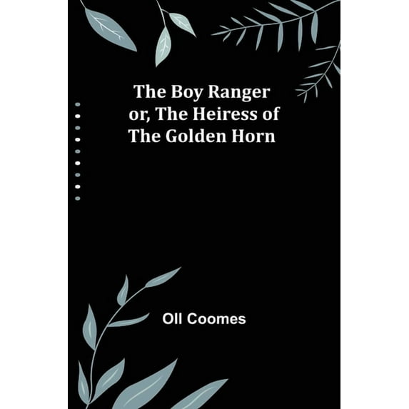 The Boy Ranger; or, The Heiress of the Golden Horn, (Paperback)