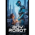 thumbnail image 1 of The Boy Robot: AWAKENING OF THE MACHINE: A Young Hero Discovers Friendship, Courage, and the Power of a Mysterious Robot, (Paperback), 1 of 1