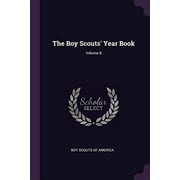 The Boy Scouts Year Book; Volume 8 Paperback 1377359484 9781377359489 Boy Scouts Of America