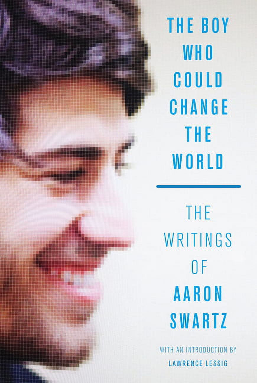 The Boy Who Could Change the World: The Writings of Aaron Swartz,  (Paperback) - Walmart.com