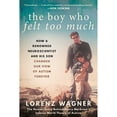 thumbnail image 1 of Pre-Owned The Boy Who Felt Too Much: How a Renowned Neuroscientist and His Son Changed Our View of Autism Forever (Paperback) 1951627490 9781951627492, 1 of 1