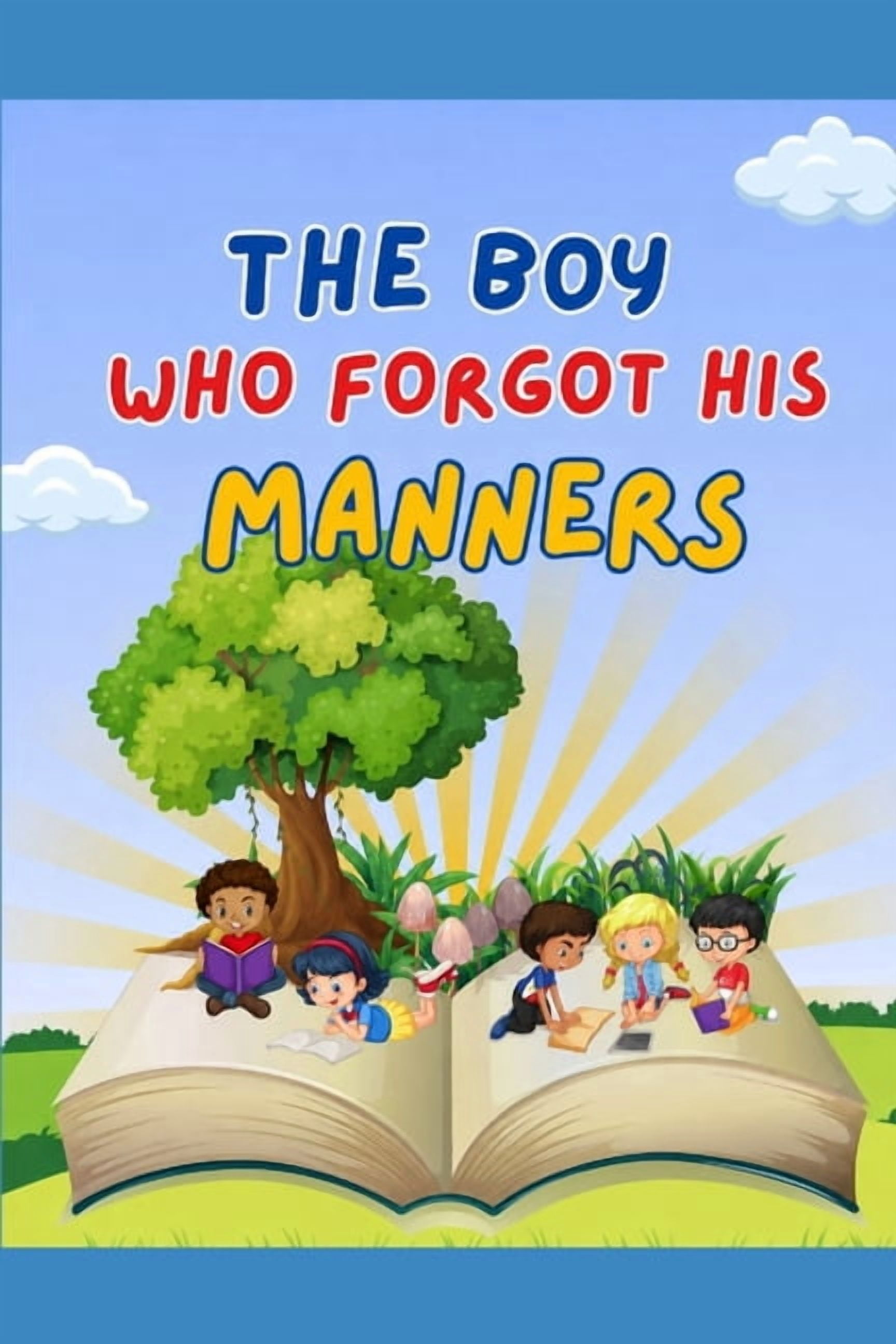 The Boy Who Forgot His Manners: A Story About Good Manners, Kindness and Respect for Kids Ages 4-8, (Paperback)