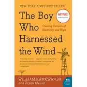 WILLIAM KAMKWAMBA; BRYAN MEALER The Boy Who Harnessed the Wind: Creating Currents of Electricity and Hope (Paperback)