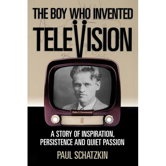 The Boy Who Invented Television : A Story of Inspiration, Persistence, and Quiet Passion (Paperback)