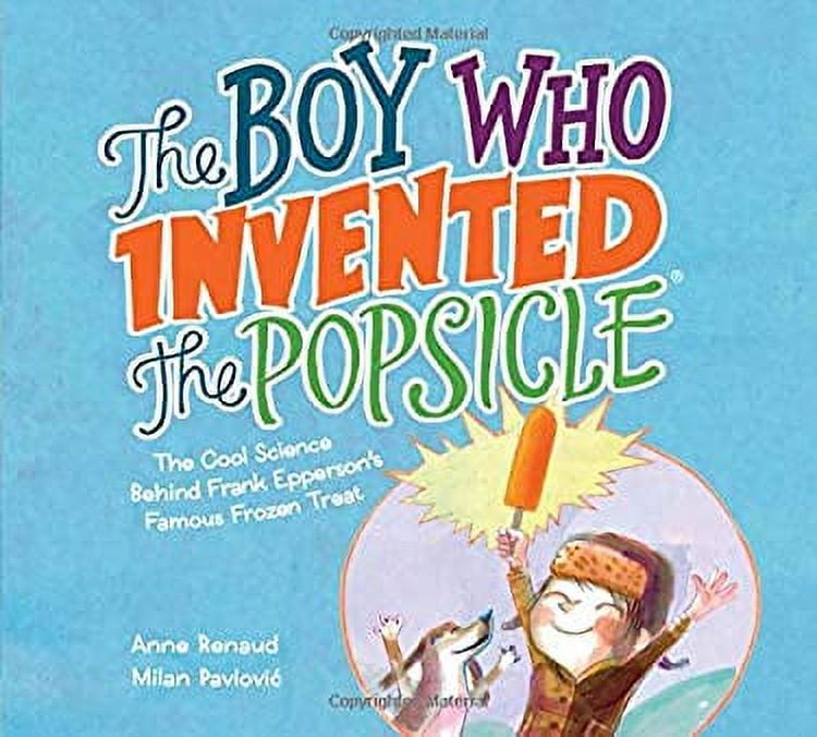 Pre-Owned The Boy Who Invented the Popsicle: The Cool Science Behind Frank Epperson's Famous Frozen Treat (Hardcover) 1525300288 9781525300288