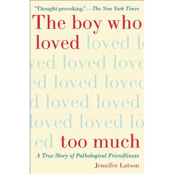 The Boy Who Loved Too Much : A True Story of Pathological Friendliness (Paperback)