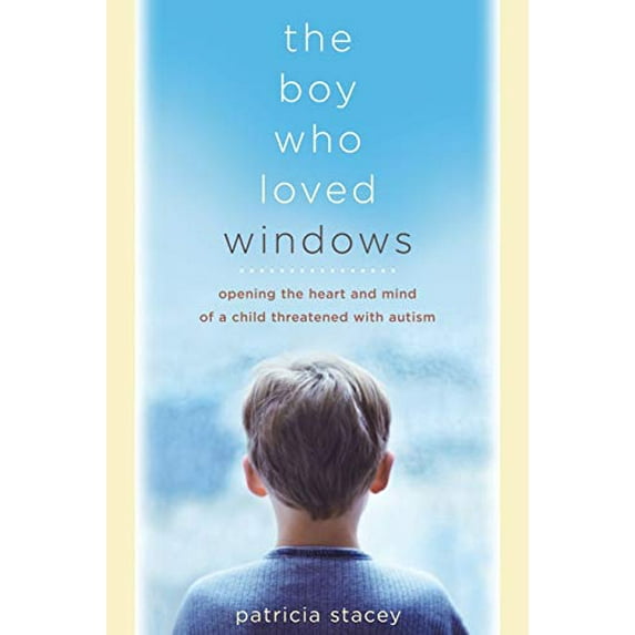 Pre-Owned The Boy Who Loved Windows: Opening the Heart and Mind of a Child Threatened with Autism (Paperback) 073820966X 9780738209661