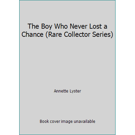Pre-Owned The Boy Who Never Lost a Chance (Rare Collector Series) (Unknown) 1584741104 9781584741107