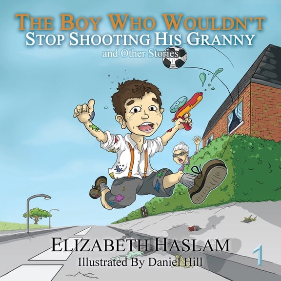The Boy Who Wouldn't The Boy Who Wouldn't: Stop Shooting His Granny and Other Stories, Book 1, (Paperback)