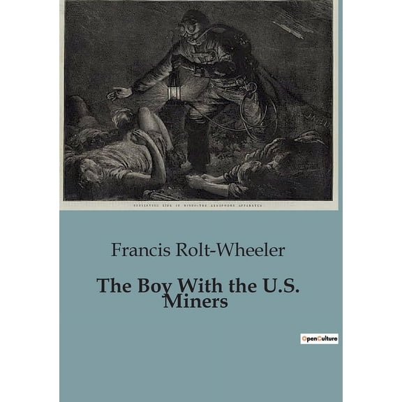 The Boy With the U.S. Miners: Exploring the Perils and Adventures of Coal Mining, (Paperback)