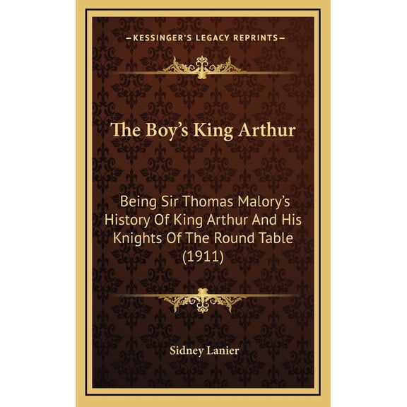 The Boy's King Arthur : Being Sir Thomas Malory's History Of King Arthur And His Knights Of The Round Table (1911) (Hardcover)