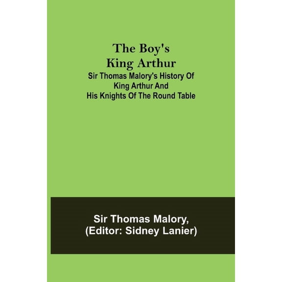 The Boy's King Arthur; Sir Thomas Malory's History of King Arthur and His Knights of the Round Table, (Paperback)