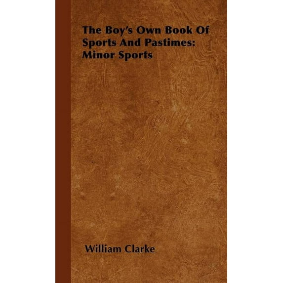 The Boy's Own Book of Sports and Pastimes: Minor Sports (Hardcover)