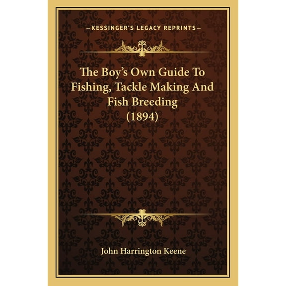 The Boy's Own Guide To Fishing, Tackle Making And Fish Breeding (1894), (Paperback)