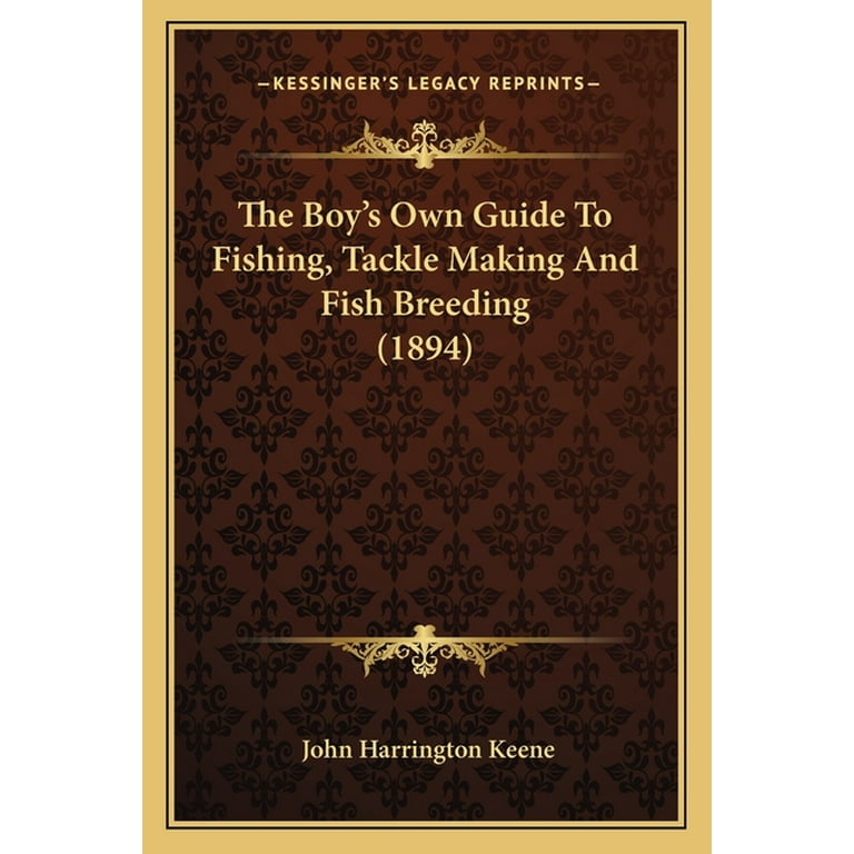 The Boy's Own Guide To Fishing, Tackle Making And Fish Breeding