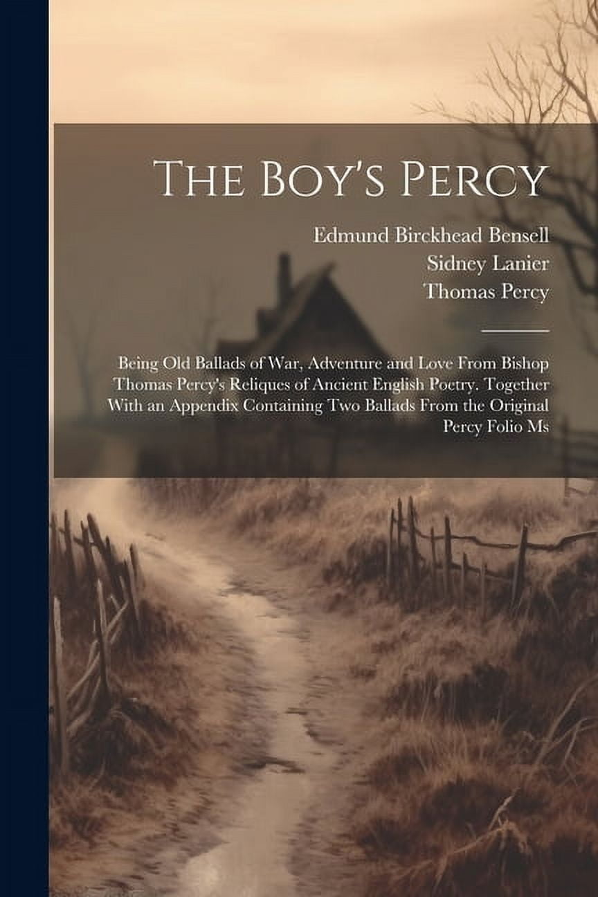 The Boy's Percy: Being Old Ballads of War, Adventure and Love From Bishop Thomas Percy's Reliques of Ancient English Poe, (Paperback)