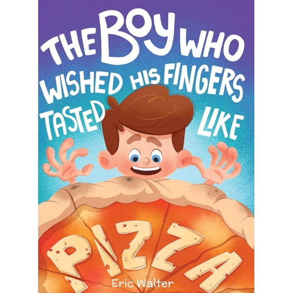 The Boy who Wished his Fingers Tasted Like Pizza, (Hardcover)
