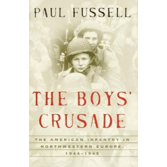 Pre-Owned The Boys' Crusade: The American Infantry in Northwestern Europe, 1944-1945 (Modern Library Chronicles) (Hardcover) 0679640886 9780679640882