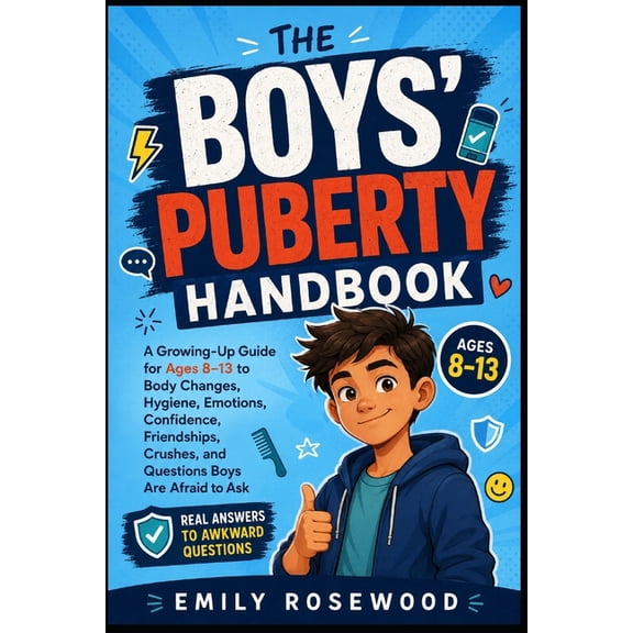 The Boys' Puberty Handbook: A Growing-Up Guide for Ages 8-13 to Body Changes, Hygiene, Emotions, Confidence, Friendships, (Paperback)