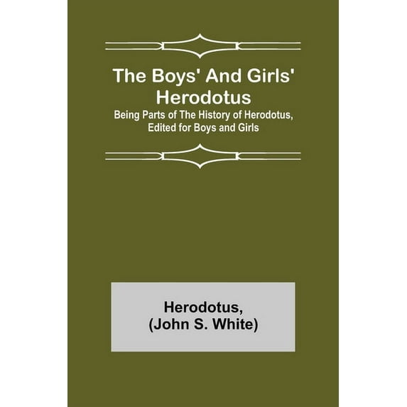 The Boys' and Girls' Herodotus; Being Parts of the History of Herodotus, Edited for Boys and Girls, (Paperback)