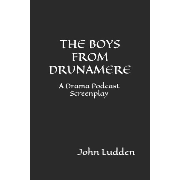 The Boys from Drunamere: A Drama Podcast Screenplay, (Paperback)