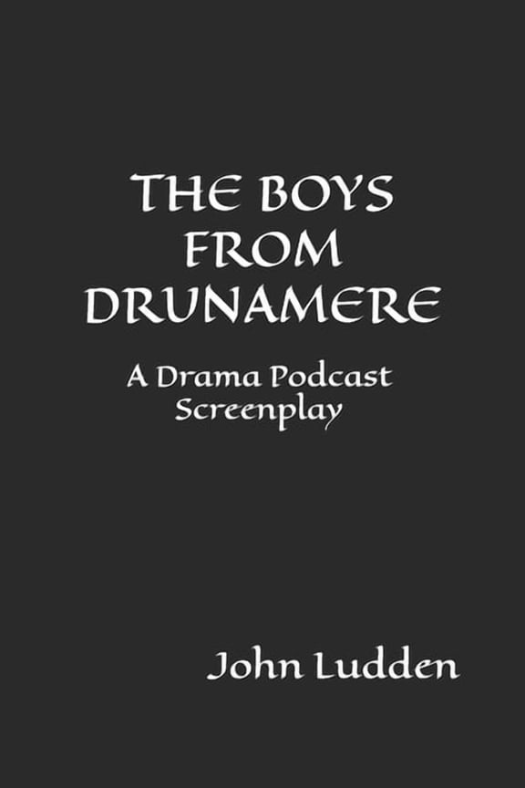 The Boys from Drunamere: A Drama Podcast Screenplay, (Paperback)