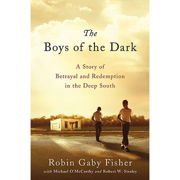 Pre-Owned The Boys of the Dark: A Story of Betrayal and Redemption in the Deep South (Hardcover) by Robin Gaby Fisher, Michael O'Mccarthy, Robert W Straley