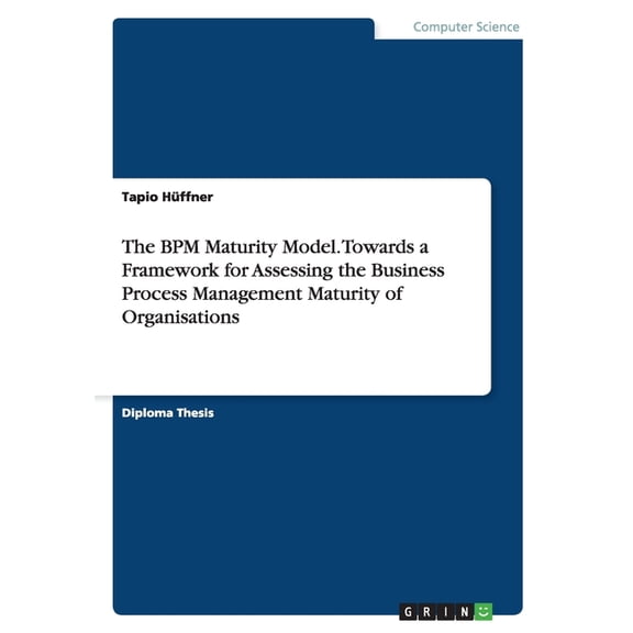 The BPM Maturity Model. Towards a Framework for Assessing the Business Process Management Maturity of Organisations (Paperback)