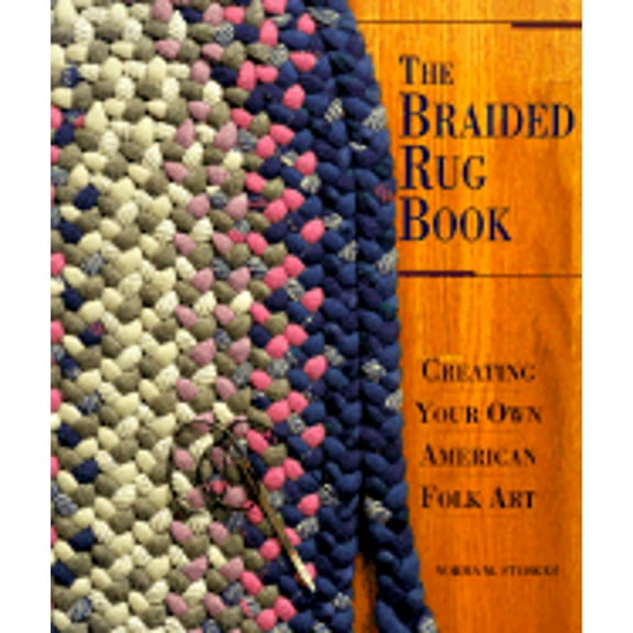 Pre-Owned The Braided Rug Book: Creating Your Own American Folk Art, 9781887374538, 1887374531, Paperback,