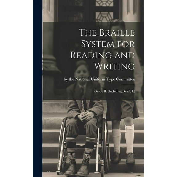 The Braille System for Reading and Writing: Grade II. (Including Grade I.), (Hardcover)