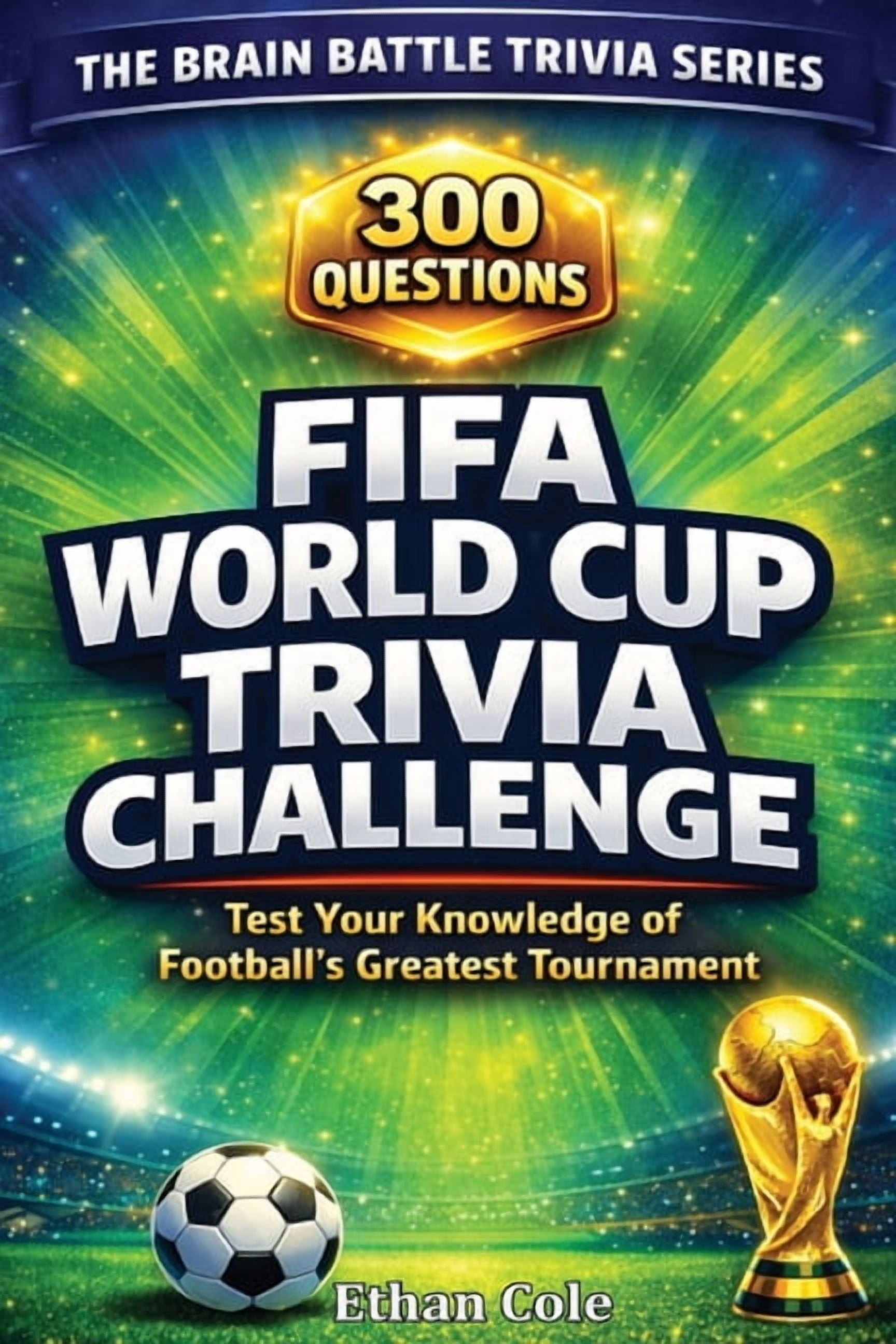 The Brain Battle Trivia Fifa World Cup Trivia Challenge: 300 Questions ...
