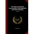 thumbnail image 1 of The Brain Considered Anatomically, Physiologically and Philosophically; Volume 2 (Paperback), 1 of 1