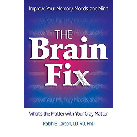 Pre-Owned The Brain Fix: What's the Matter with Your Gray Matter: Improve Your Memory, Moods, and Mind (Paperback) 0757316298 9780757316296