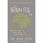 The Brain Fog Fix Reclaim Your Focus, Memory, and Joy in Just 3 Weeks, Paperback